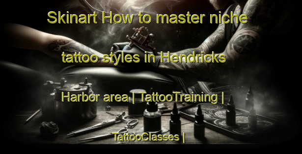 Skinart How to master niche tattoo styles in Hendricks Harbor area | TattooTraining | TattooClasses | SkinartTraining-United States